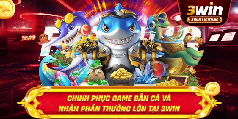 Chinh phục game bắn cá và nhận phần thưởng lớn tại 3win