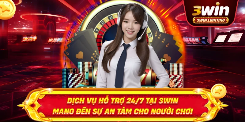 Dịch vụ hỗ trợ 24/7 tại 3win mang đến sự an tâm cho người chơi