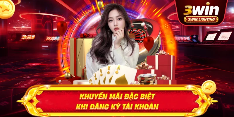 Khuyến mãi đặc biệt khi đăng ký tài khoản tại 3win